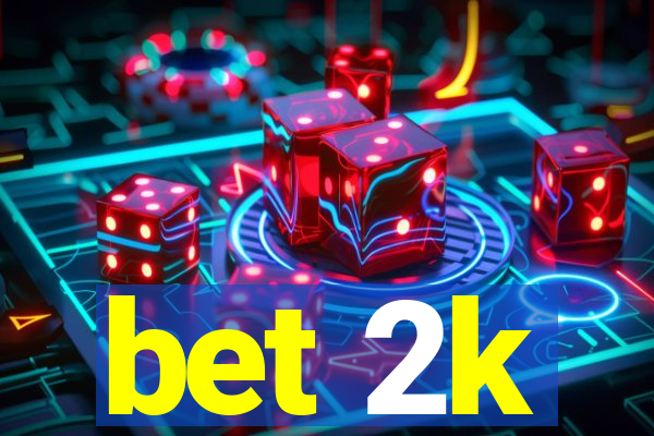 bet 2k